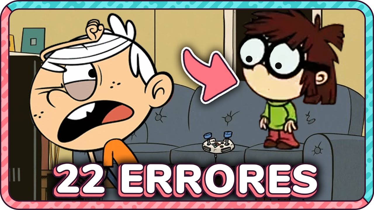 22 ERRORES ABSURDOS en THE LOUD HOUSE
