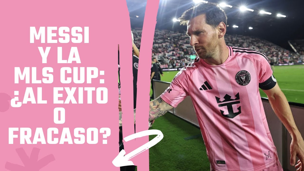 Messi y la MLS Cup: ¿Al Exito o Fracaso? | Analisis Inter Miami