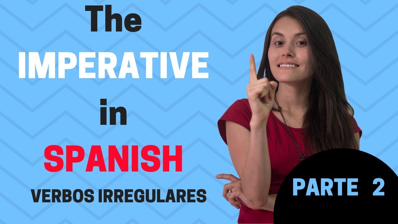 The Imperative in Spanish (Irregular verbs) PARTE 2