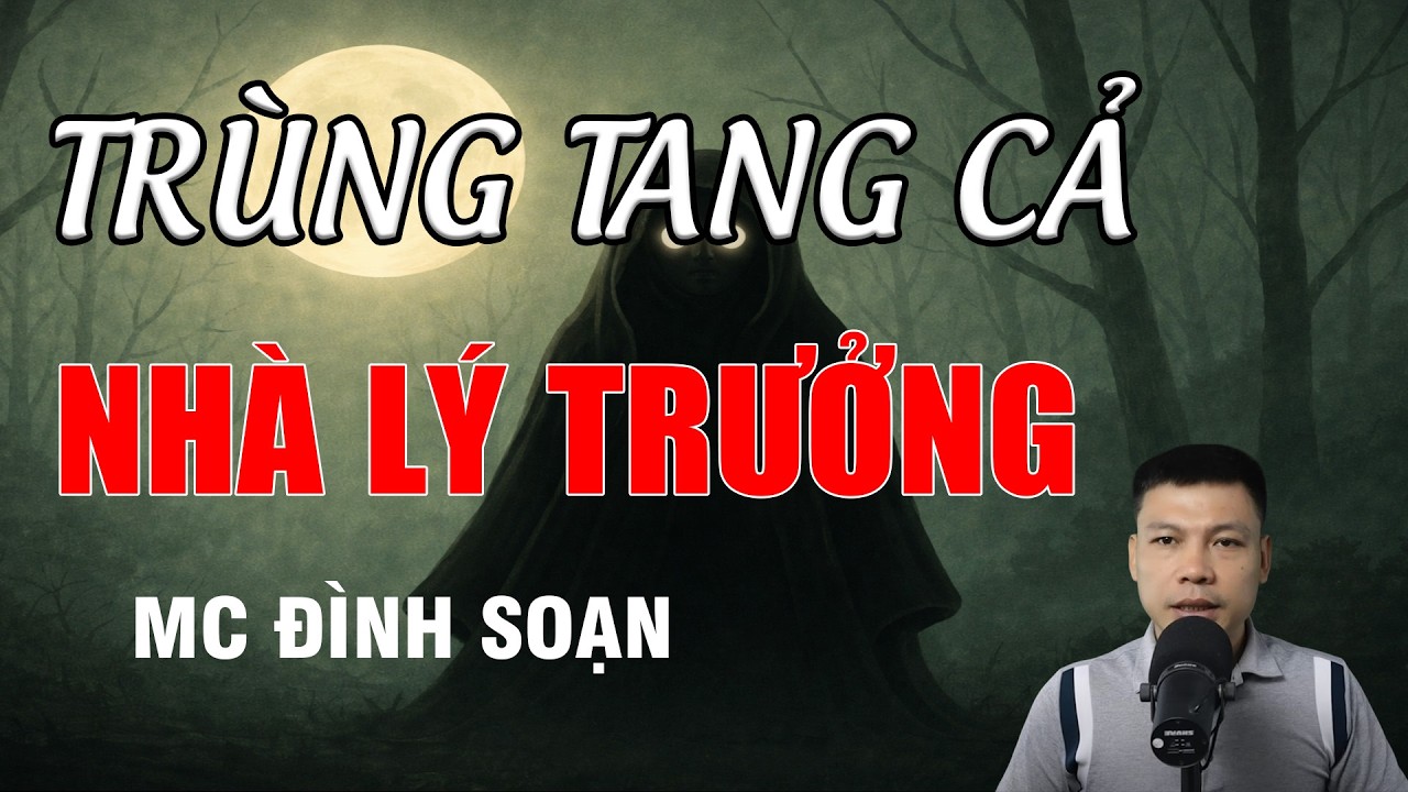 TRÙNG TANG CẢ NHÀ LÝ TRƯỞNG - Chuyện Ma Có Thật | MC Đình Soạn Kể Chuyện Ma