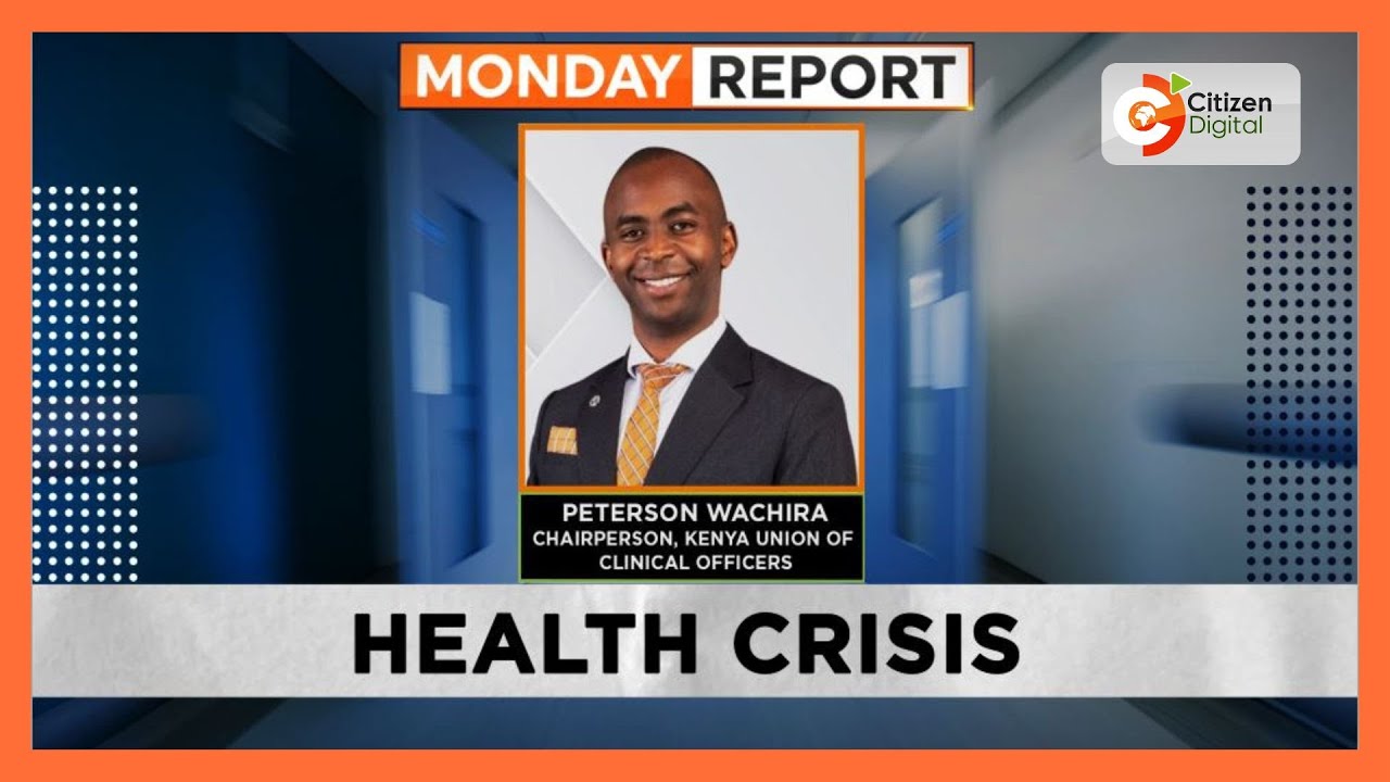 Monday Report | What Clinical Officers want - Clinical Officers Strike