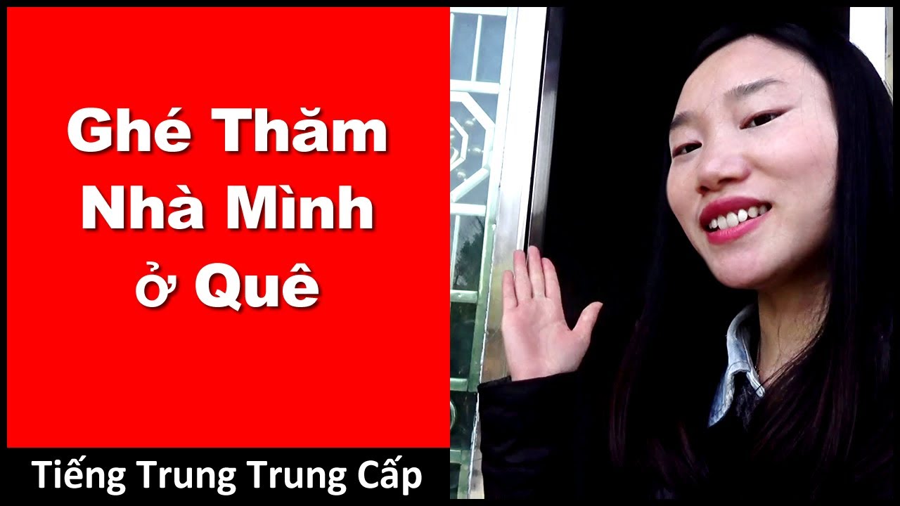 Ghé Thăm Nhà Mình ở Quê -  Hội thoại tiếng Trung  -  Học Tiếng Trung - HSK 3 - HSK - 4