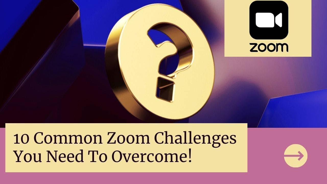Zoom-10 common challenges & their solutions