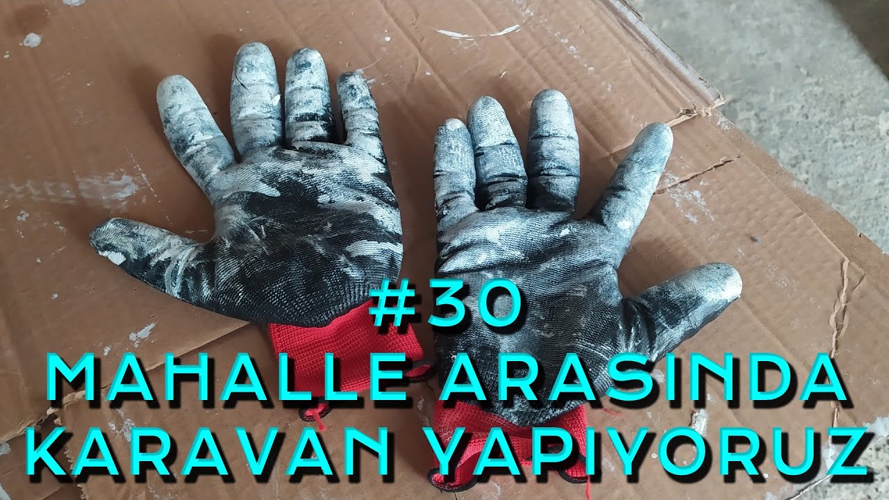 30 ÜST DOLAPLARA BAŞLADIK - MAHALLE ARASINDA KARAVAN YAPIYORUZ
