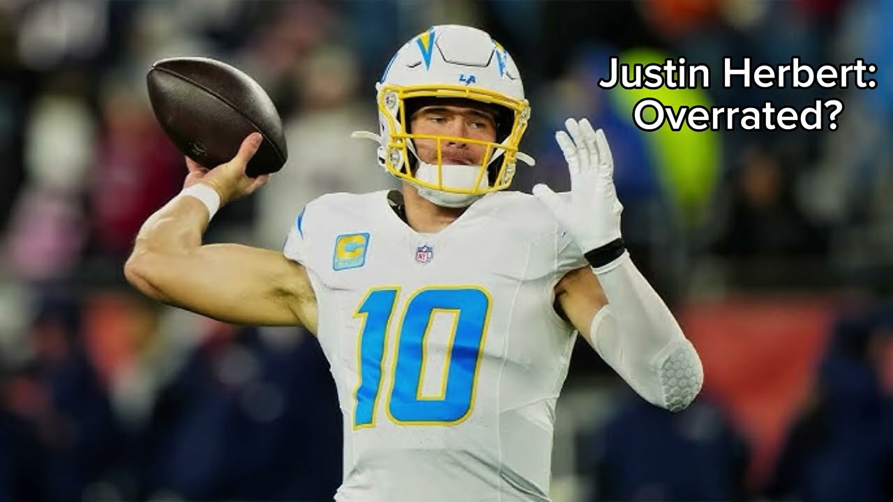 Justin Herbert: The Most Overrated Quarterback in the NFL