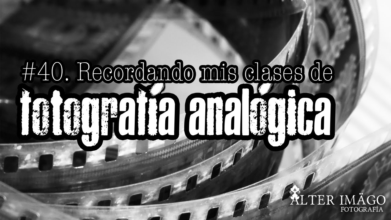 #40 Recordando la Fotografía ANALÓGICA - Alter Imago