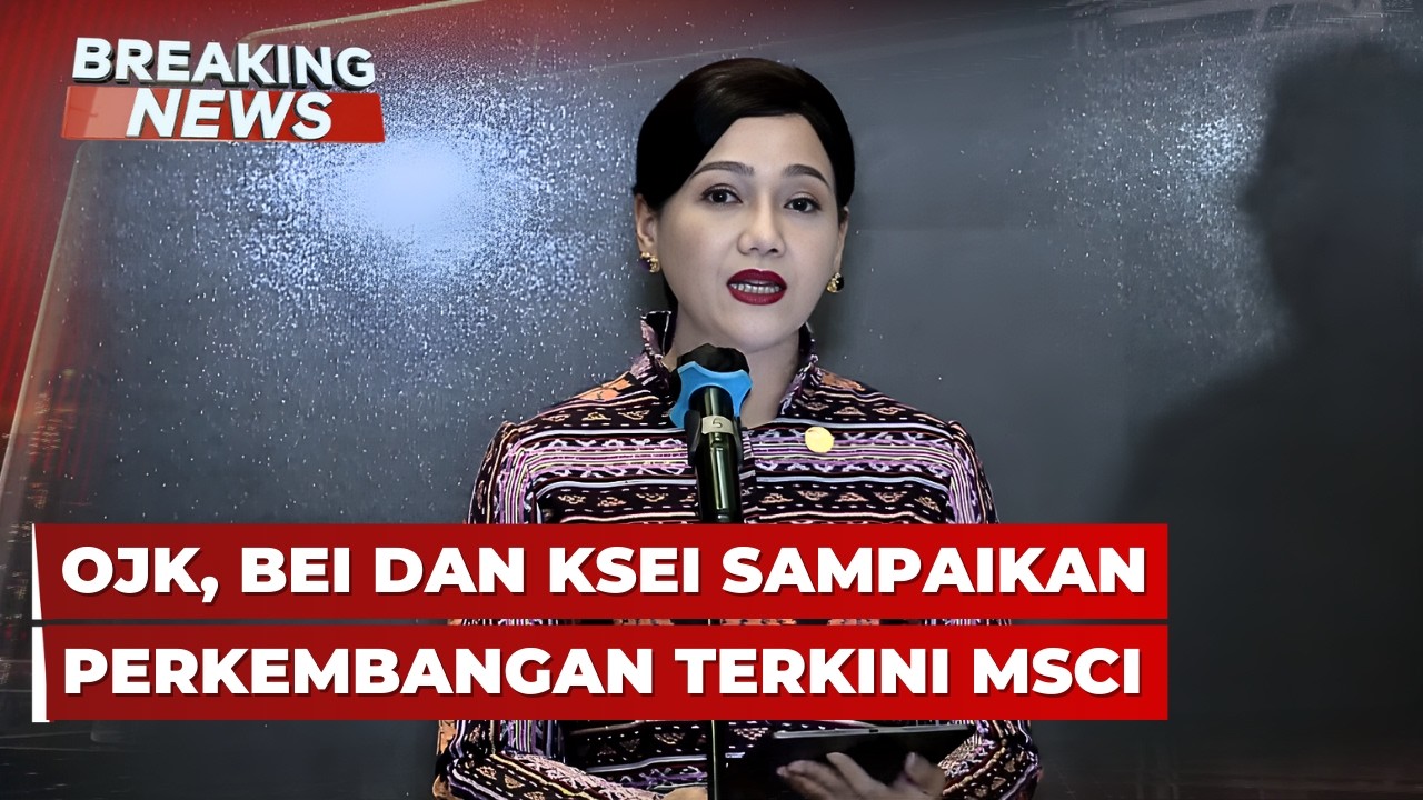 BREAKING NEWS - OJK, BEI dan KSEI Sampaikan Perkembangan Terkini MSCI