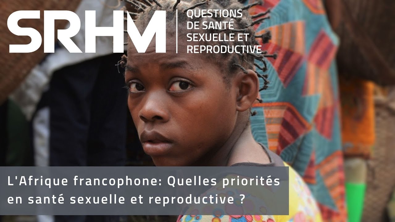L'Afrique francophone: Quelles priorites en sante sexuelle et reproductive?
