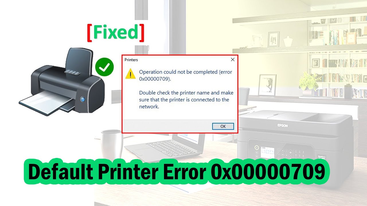 Cannot Set Default Printer Error 0x00000709 Operation Could Not Be Completed