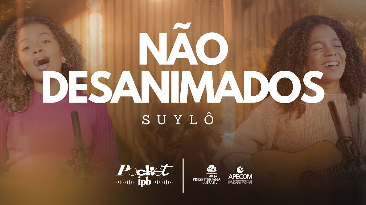 N&Atilde;O DESANIMADOS - SUYL&Ocirc; | Pocket IPB - (M&uacute;sica Crist&atilde;)