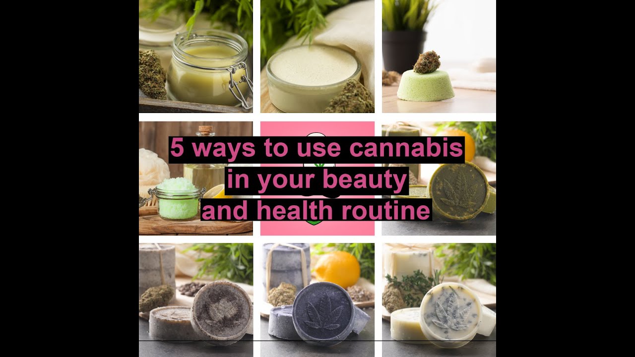 5 ways to use cannabis in your beauty and health routine | CANNADISH