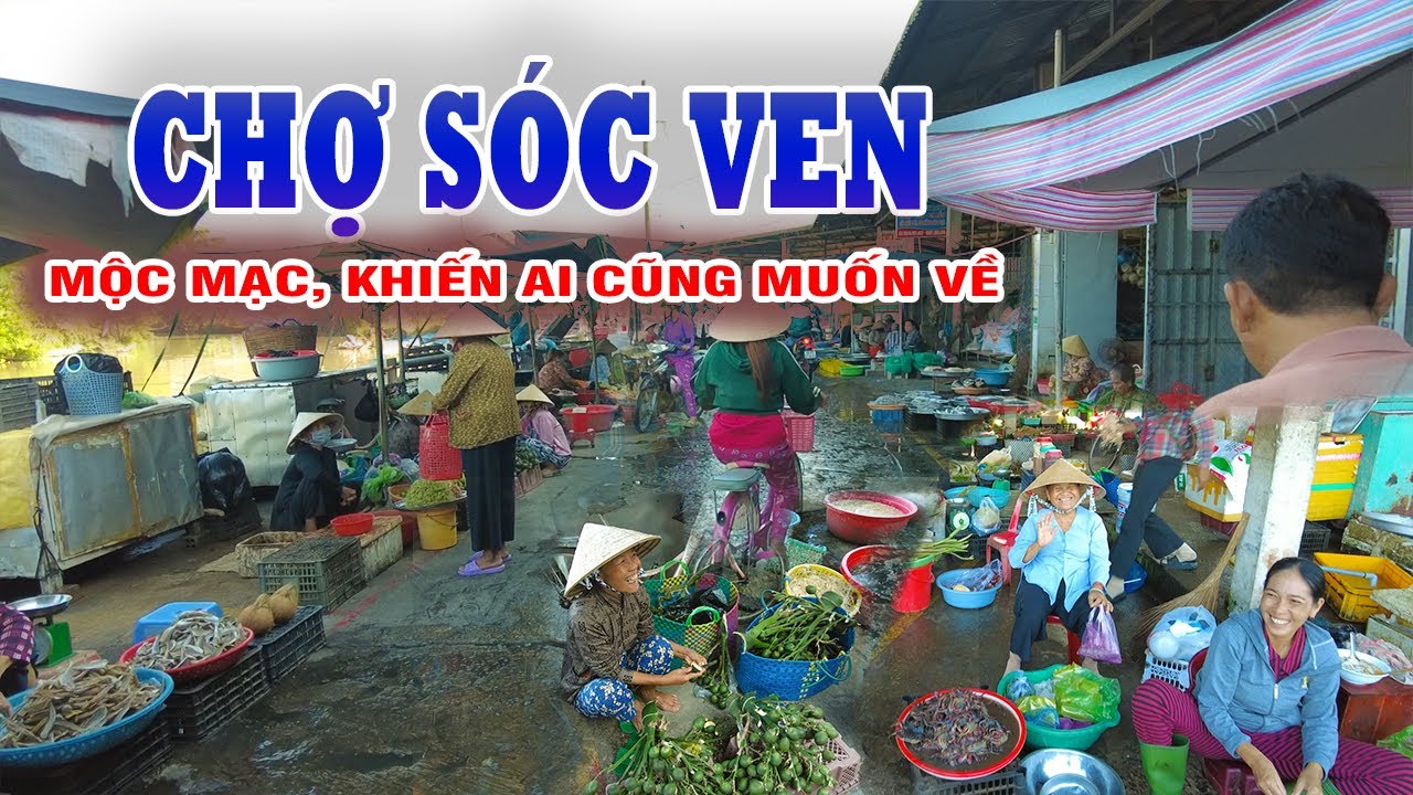 CHỢ SÓC VEN – Mộc Mạc Là Thế, Nhưng Khiến Ai Cũng Muốn Quay Về