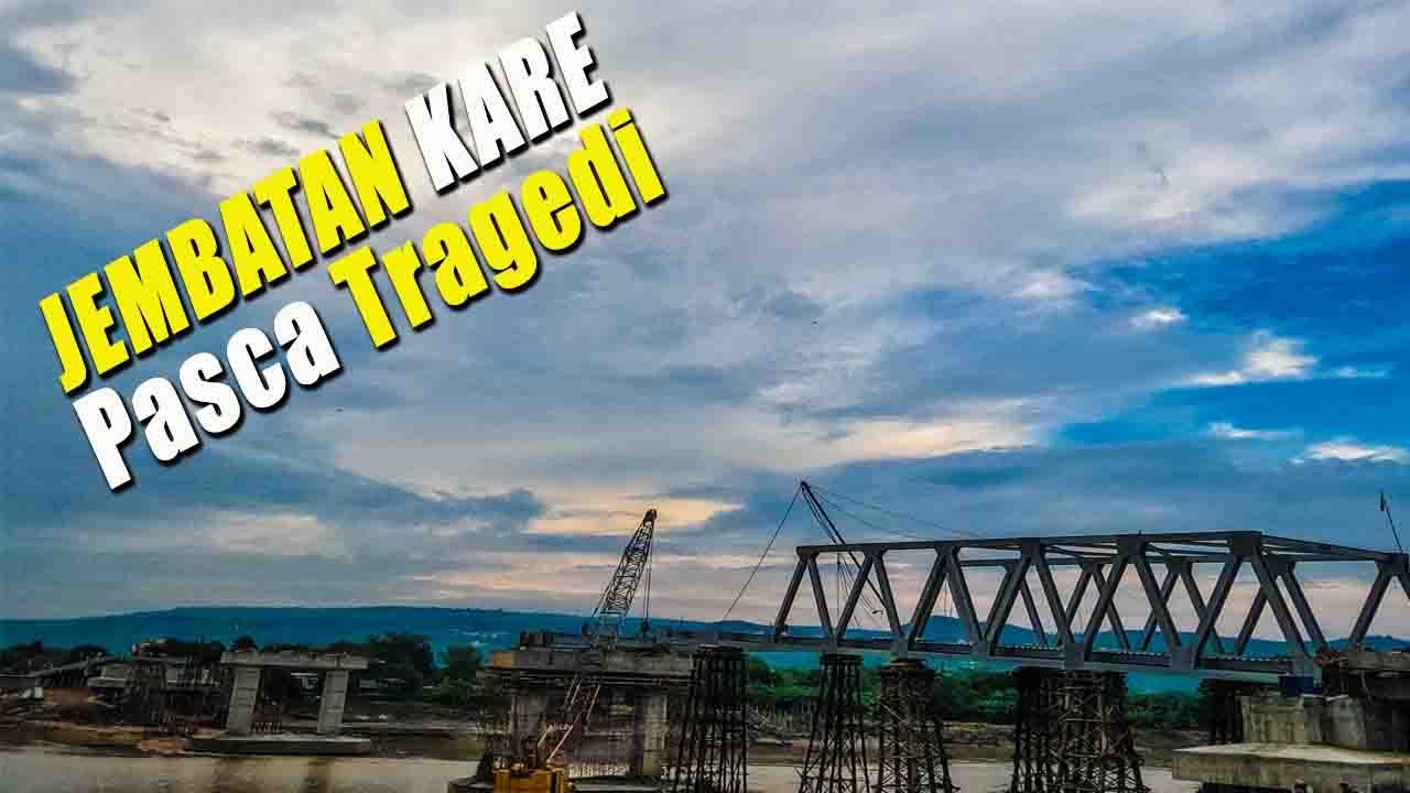 PASCA TRAGEDI PERAHU TENGGELAM || PANTAUAN TERKINI PEMBANGUNAN JEMBATAN KARE
