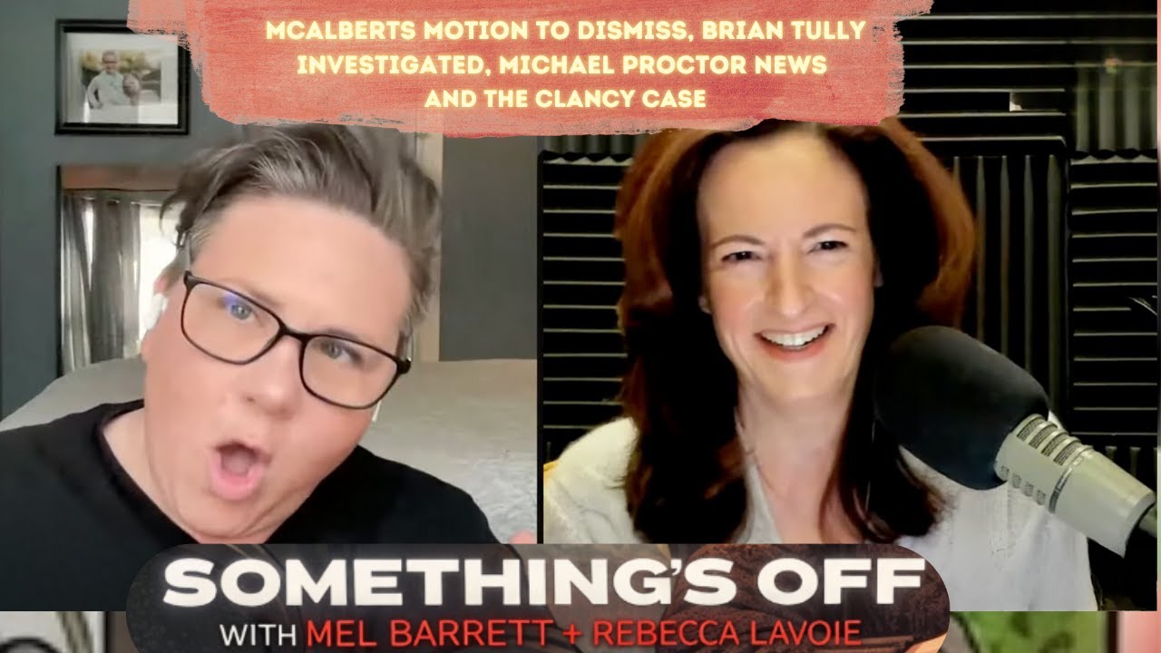 McAlberts motion to dismiss, Brian Tully investigated, Michael Proctor news AND Clancy