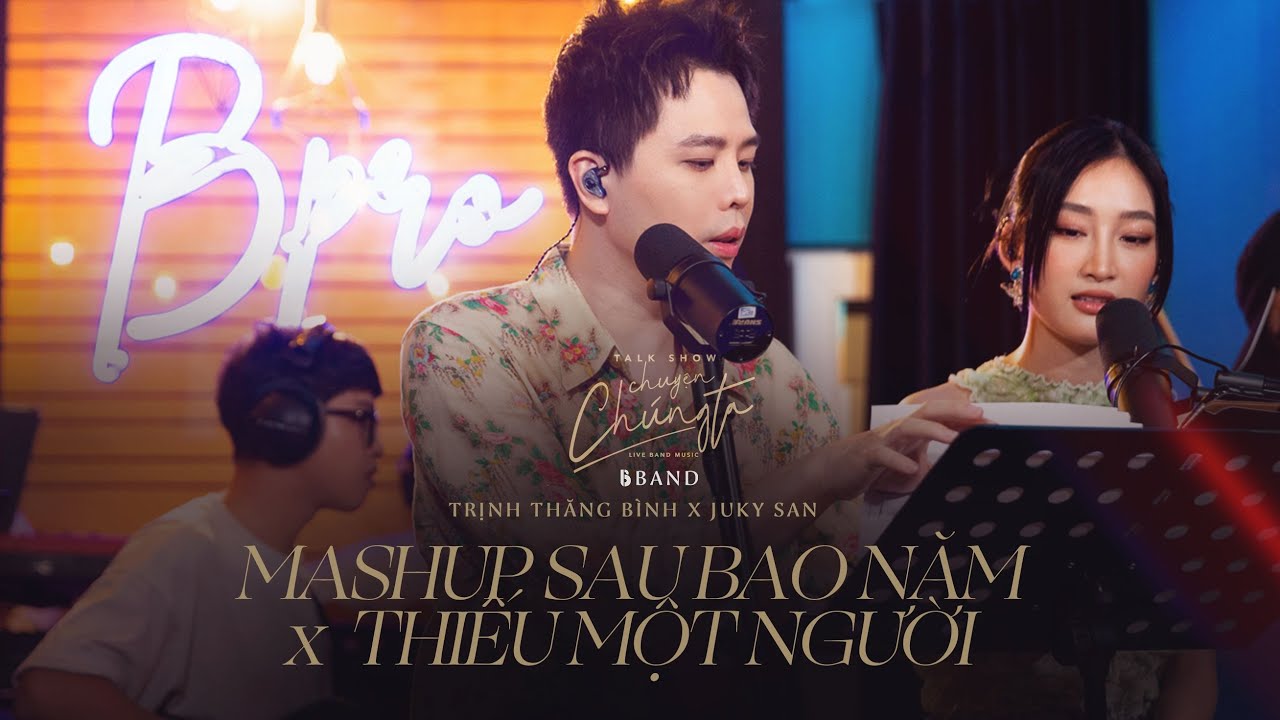 Mashup SAU BAO NĂM x THIẾU MỘT NGƯỜI Liveband Ver | Trịnh Thăng Bình x Juky San | Chuyện Chúng Ta