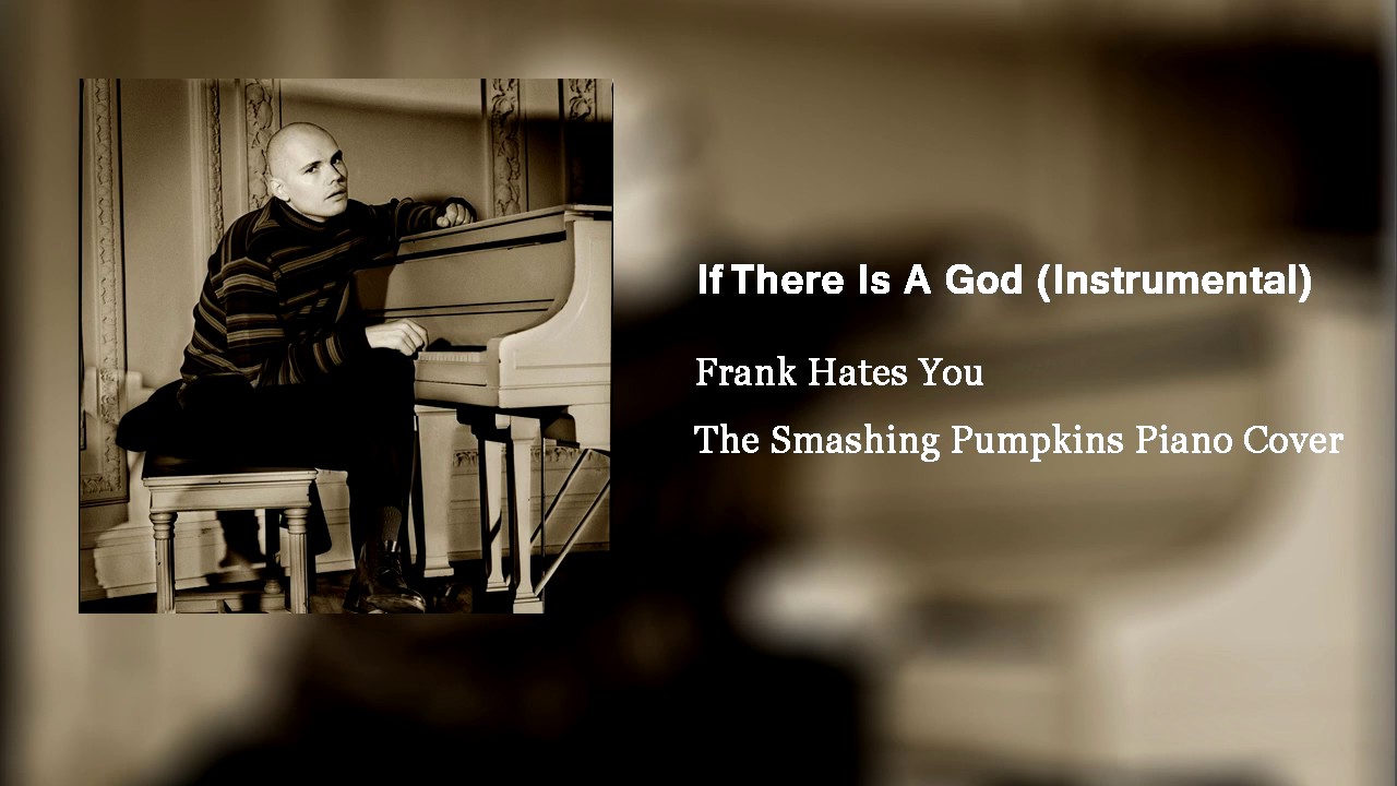 Frank Hates You - If There Is A God (The Smashing Pumpkins Instrumental/ Piano Cover)