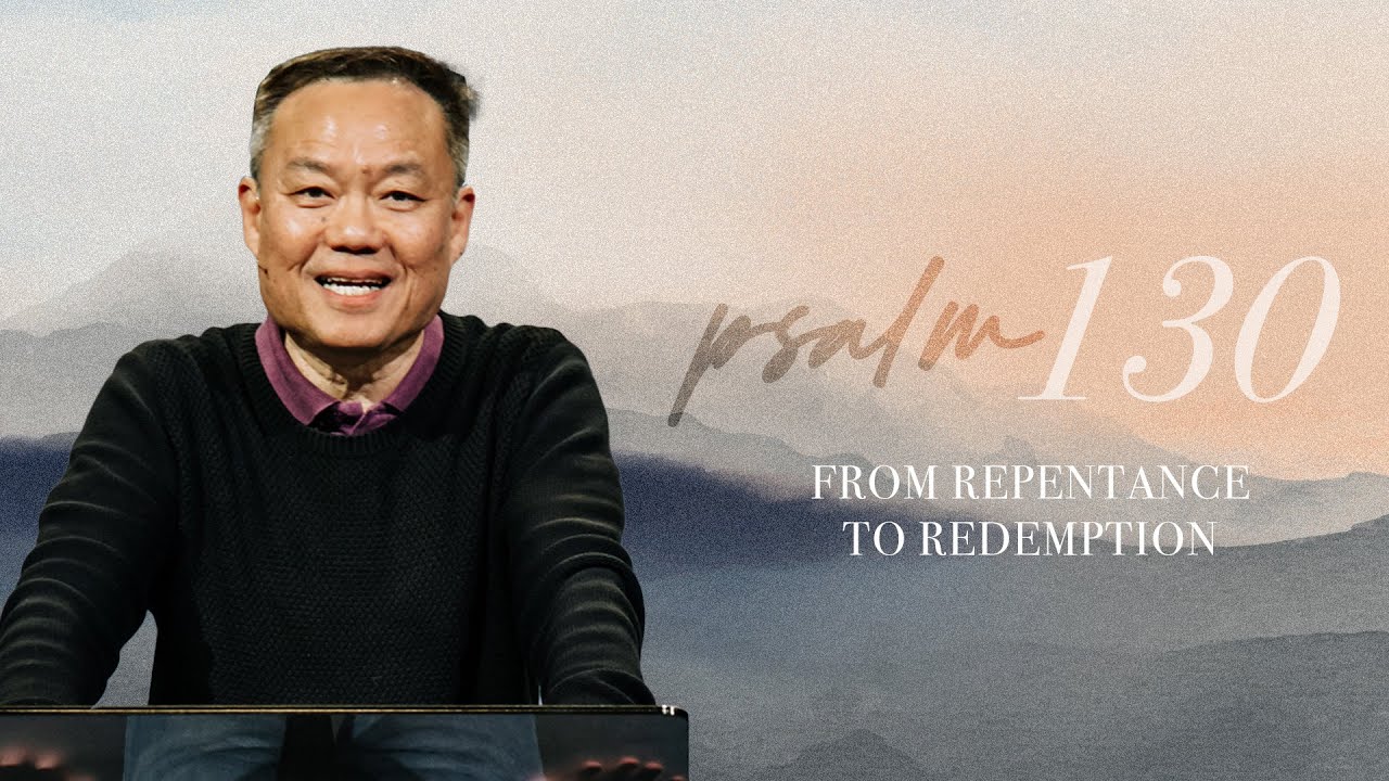 Psalm 130 | From Repentance To Redemption | Benny Ho | FCC Online