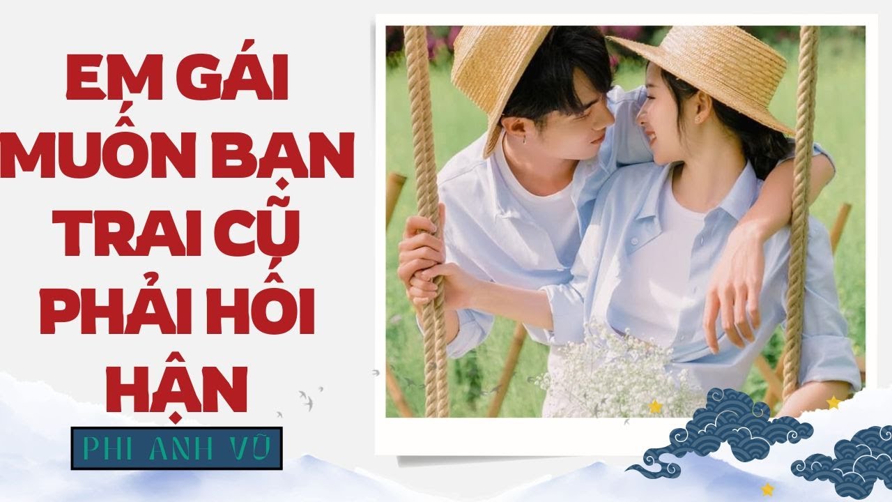 [Truyện Audio] Em Gái Muốn Bạn Trai Cũ Phải Hối Hận | Phi Anh Vũ