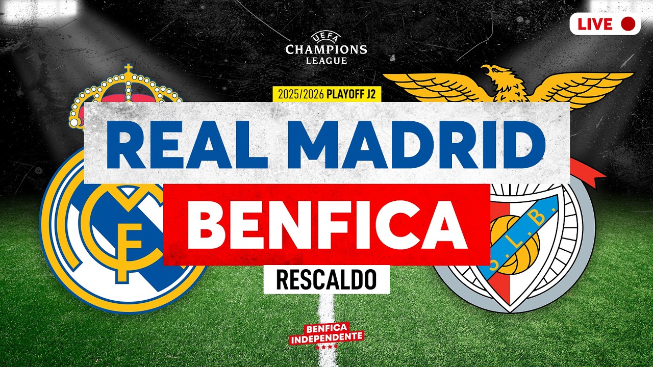 Real Madrid x BENFICA | RESCALDO PLAY-OFF LC (2-1)