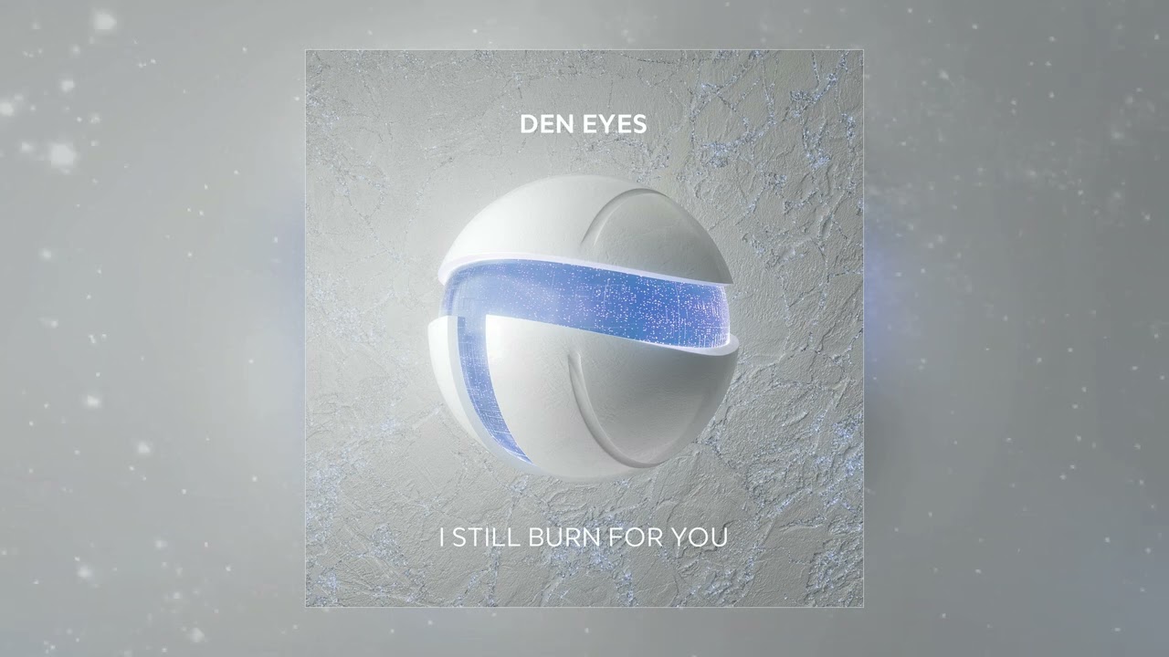 Den Eyes - I Still Burn For You