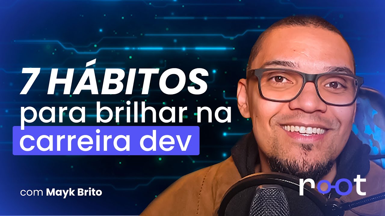 7 Hábitos dos Devs que chegam no próximo nível - Root #21
