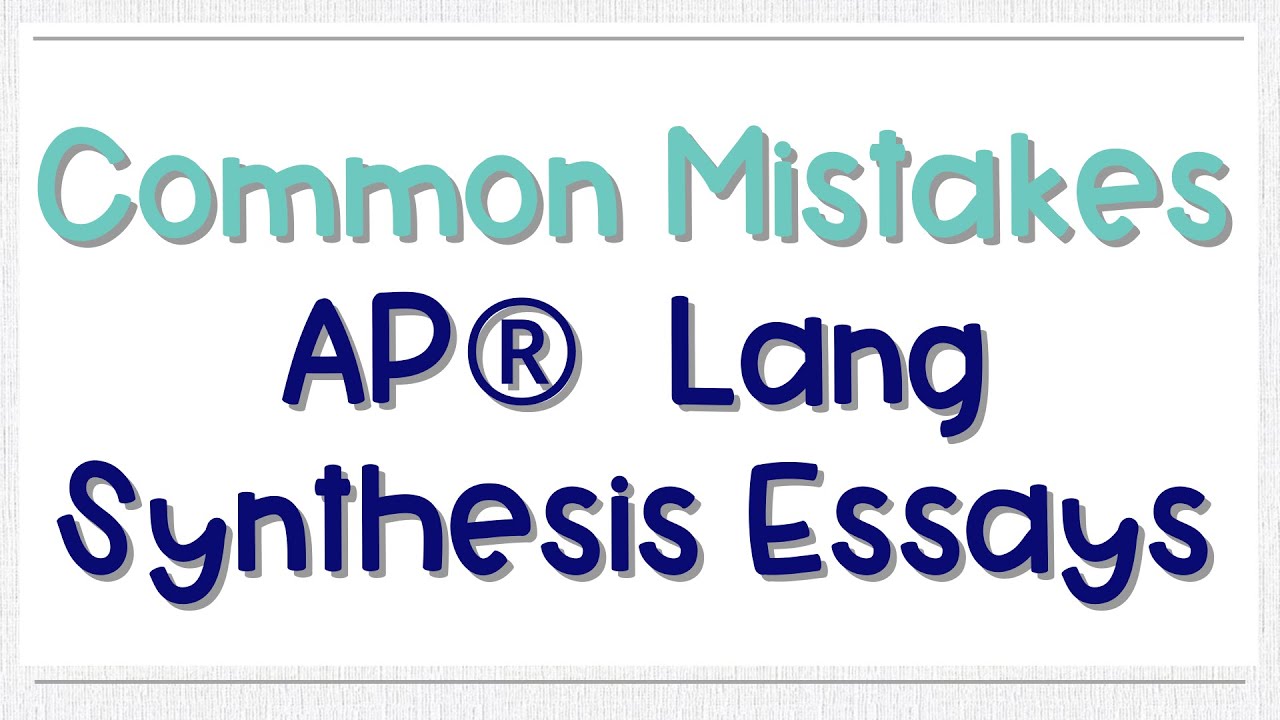 Common Mistakes on the AP Lang Synthesis Essay