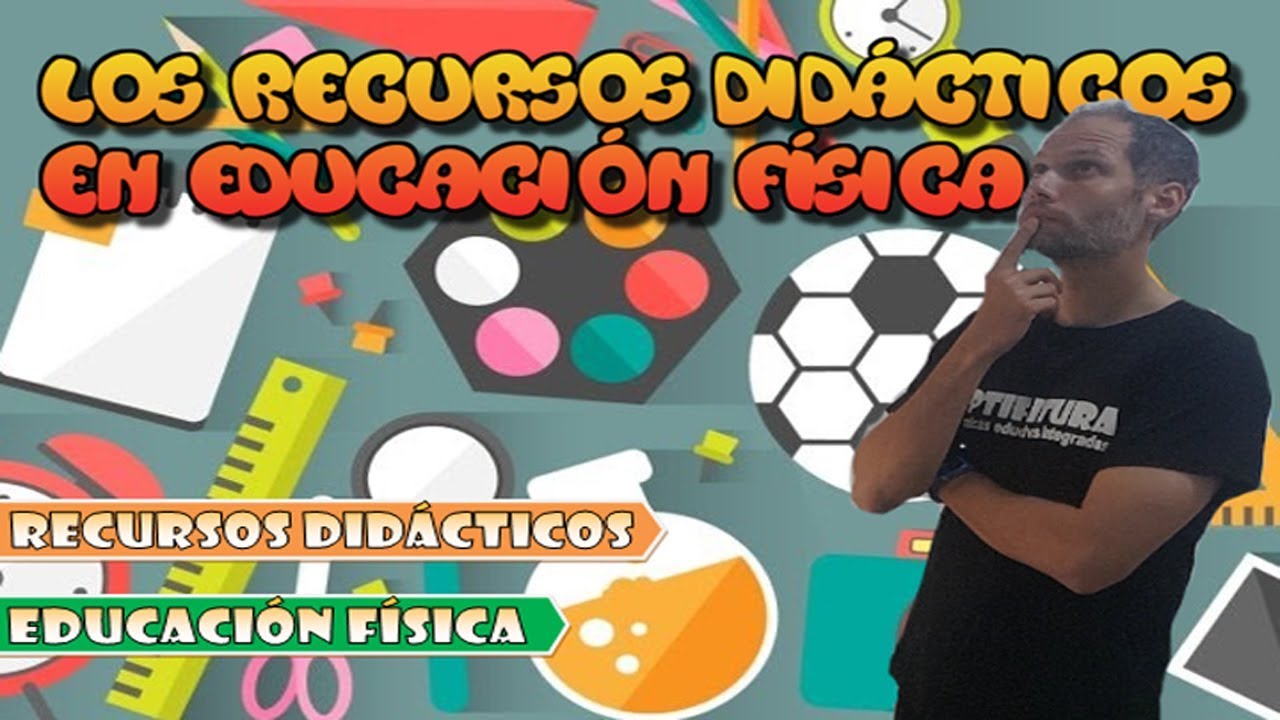 Los recursos did&aacute;cticos en Educaci&oacute;n F&iacute;sica [Educaci&oacute;n F&iacute;sica] [Recursos]
