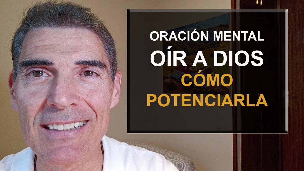 Oración mental, cómo potenciarla, 6/6