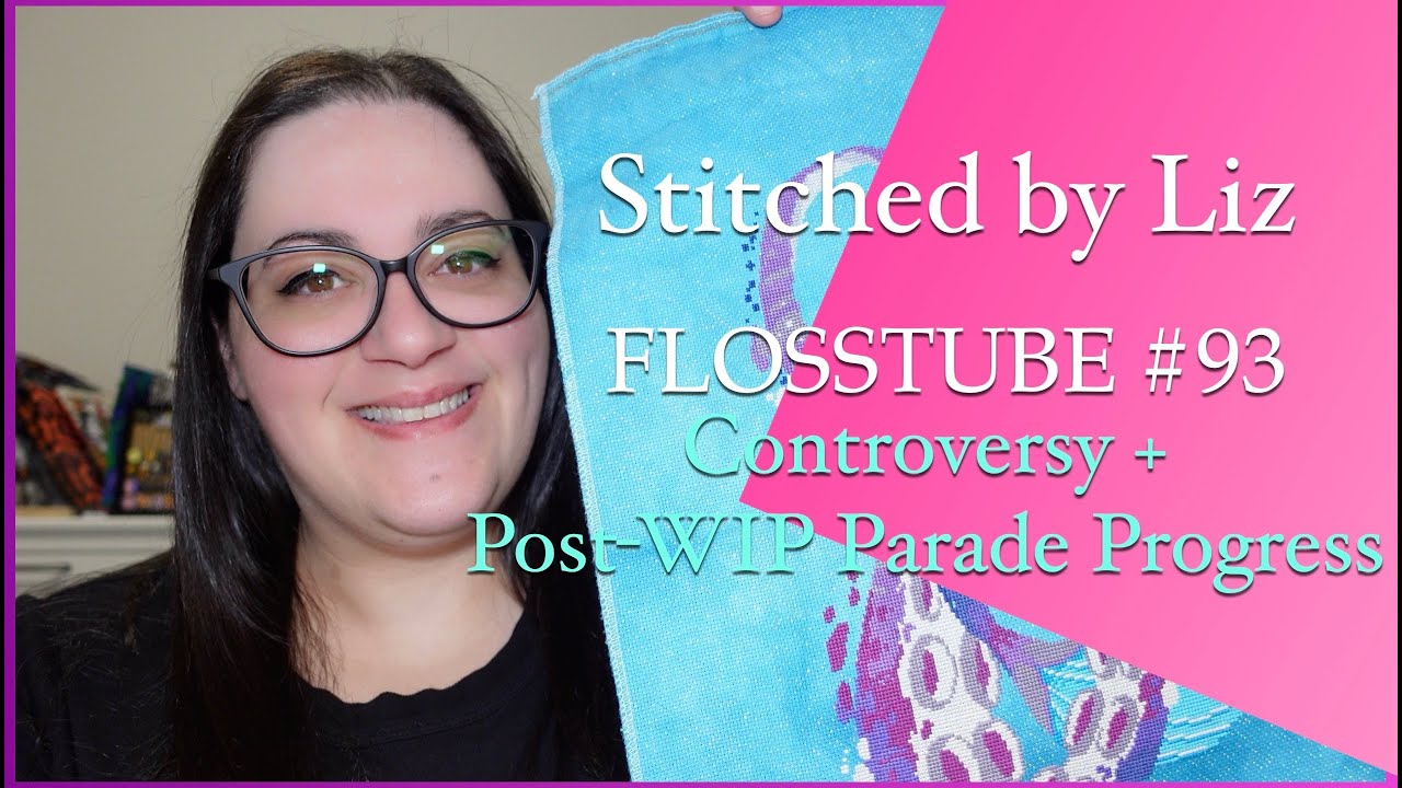 Flosstube #93 - Controversy and Post WIP Parade Progress