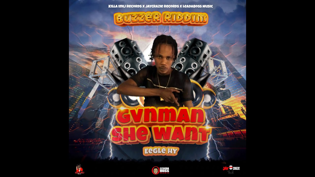 Eegle Hy - Gvnman She Want (BUZZER RIDDIM) #killaimijrecords
