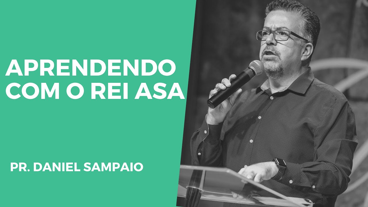 Aprendendo com o Rei Asa | Pr. Daniel Sampaio | 09/06/19