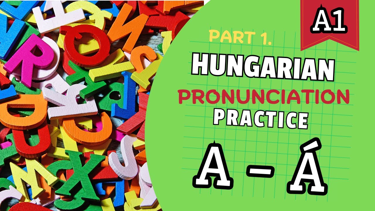 Hungarian Pronunciation Practice | Part 1: A - Á | A1
