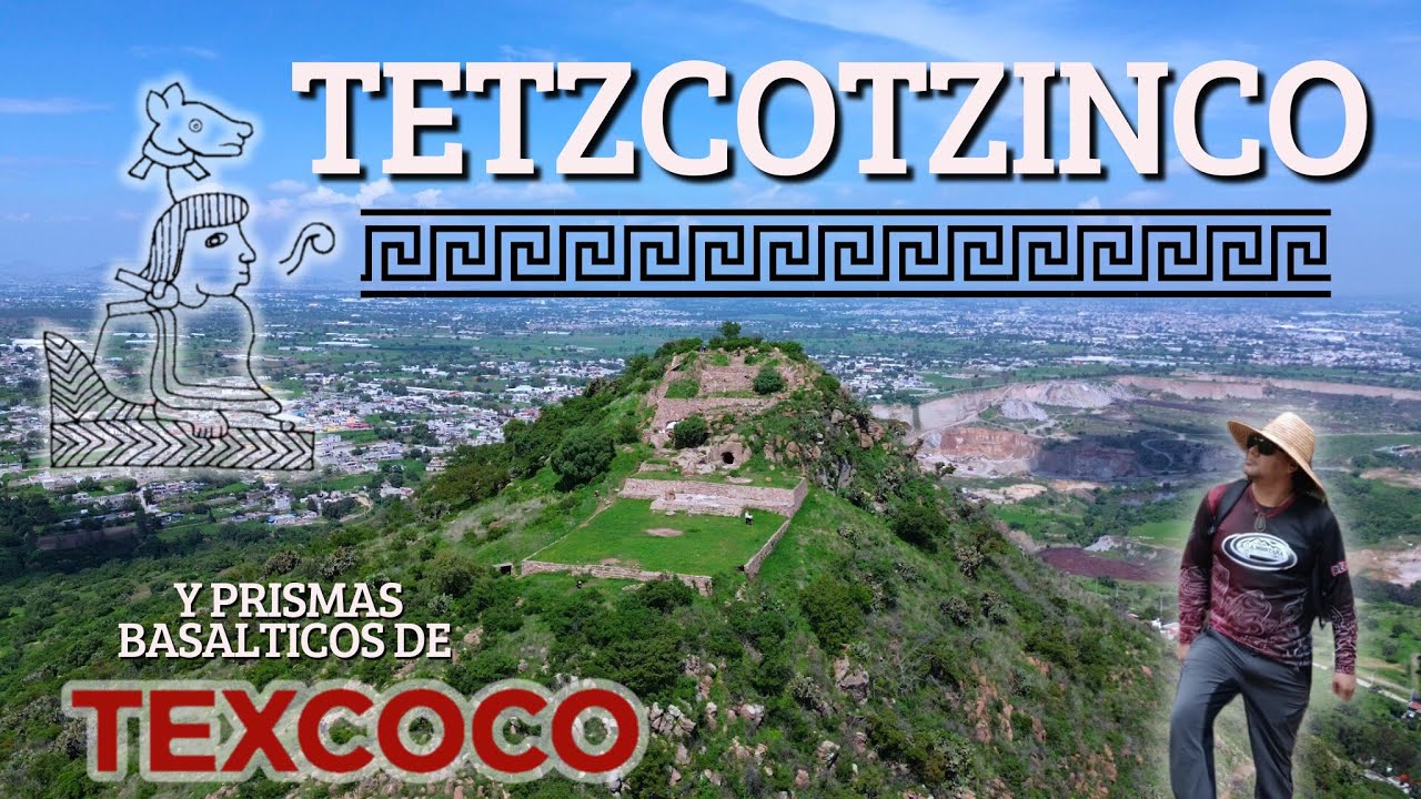 TETZCOTZINCO Y PRISMAS BASALTICOS DE TEXCOCO