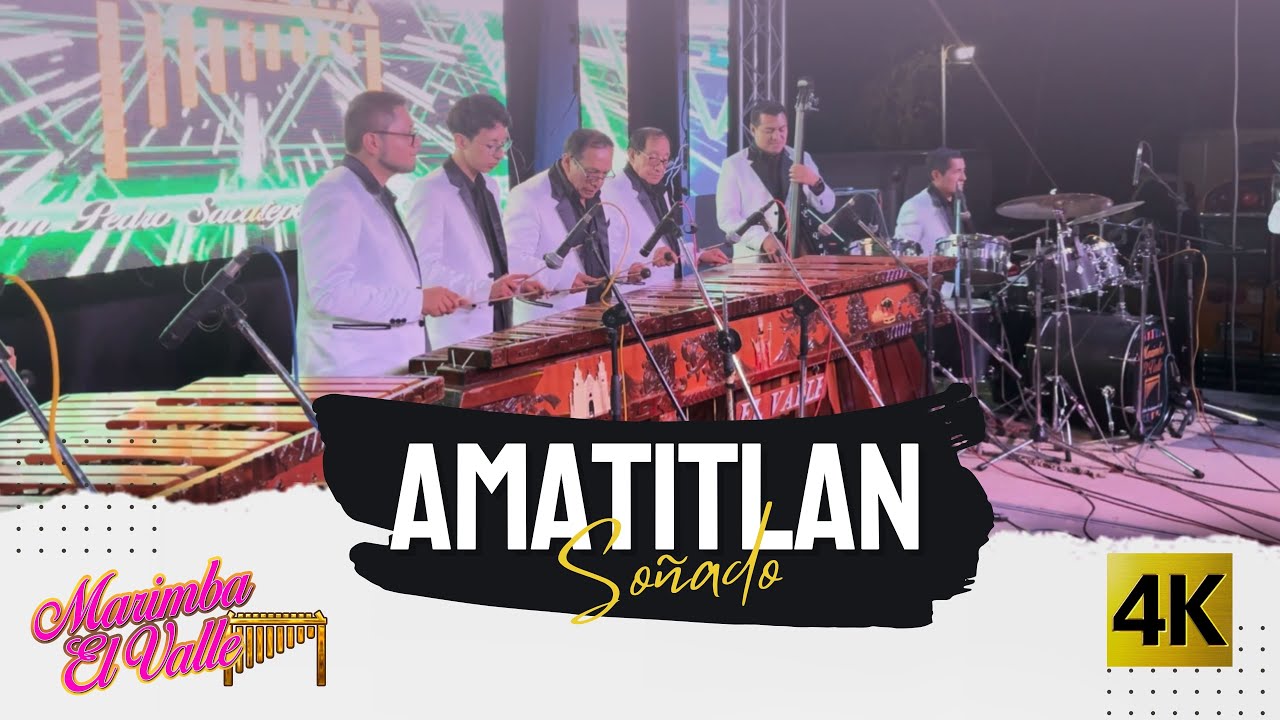 Marimba El Valle  -  Amatitlan Soñado 4K