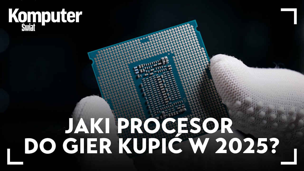 Jaki procesor do gier kupić w 2025 r.? Propozycje od 500 zł do 3000 zł
