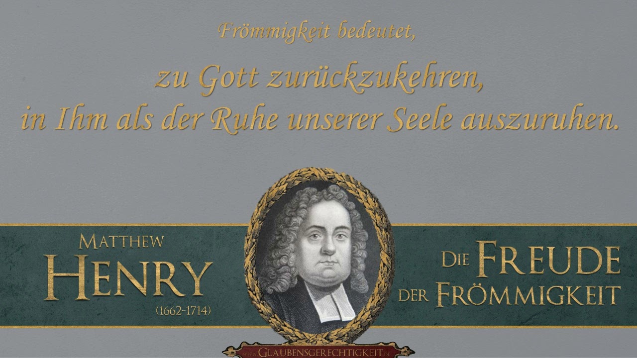 Matthew Henry - Frömmigkeit bedeutet, [...] in Ihm als der Ruhe unserer Seele auszuruhen