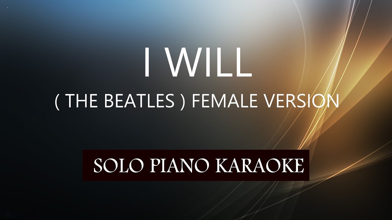 I WILL (THE BEATLES ) FEMALE VERSION / PH KARAOKE PIANO by REQUEST (COVER_CY)