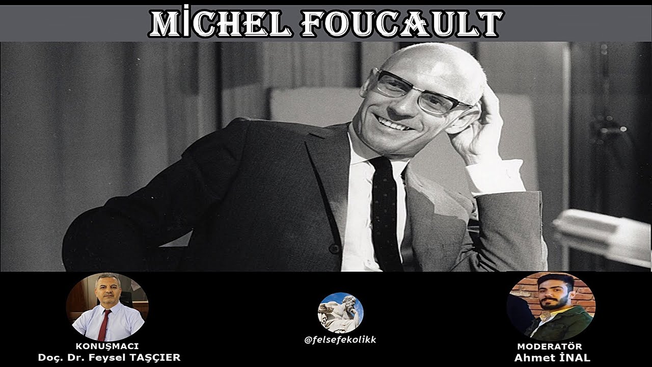 MİCHEL FOUCAULT [Doç. Dr. Feysel TAŞÇIER]
