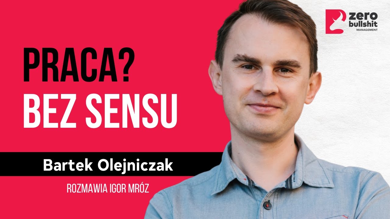 Jak pomóc pracownikom odzyskać radość (i sens) pracy? | Bartek Olejniczak
