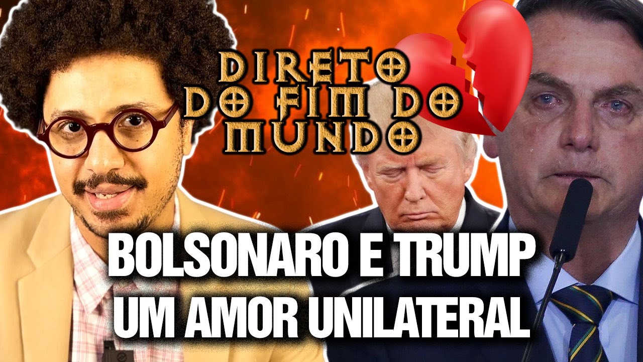 BOLSONARO E TRUMP -  UM AMOR UNILATERAL  - DIRETO DO FIM DO MUNDO EP 21