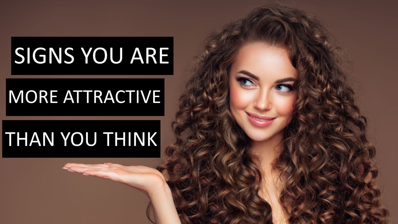15 Signs You Are More Attractive Than You Think