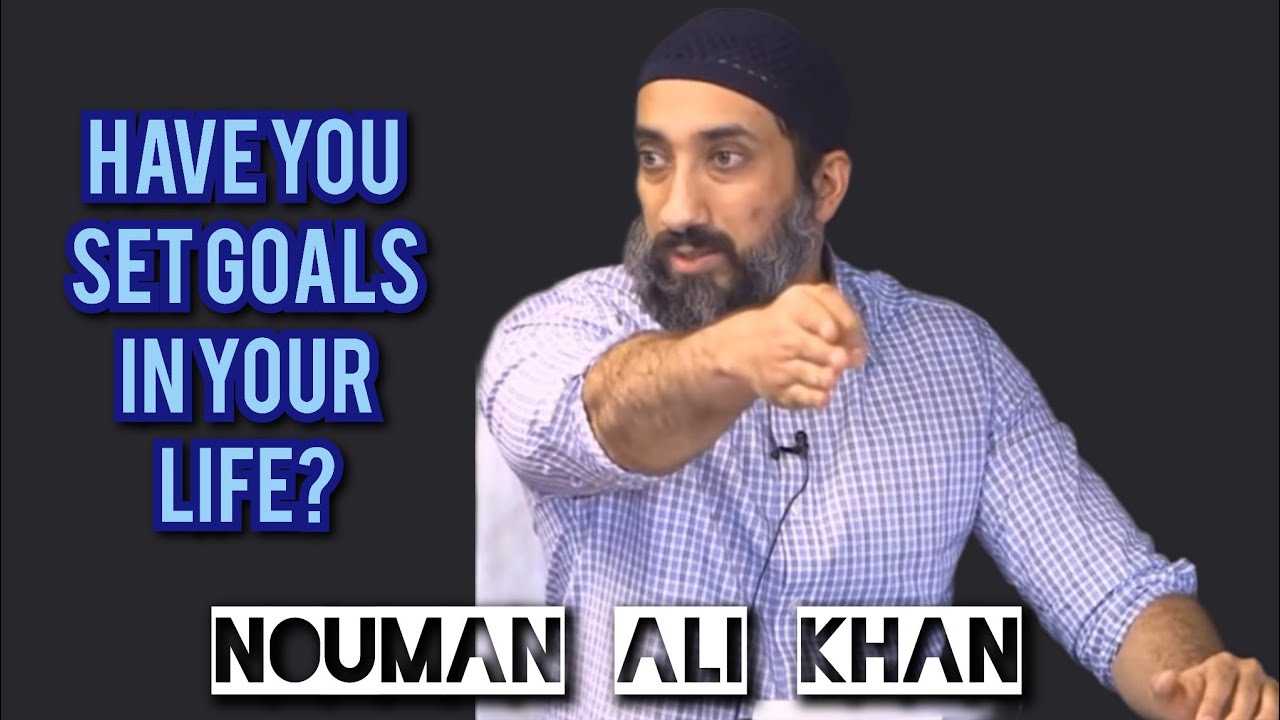 Have you set Goals in your Life? | Nouman Ali Khan