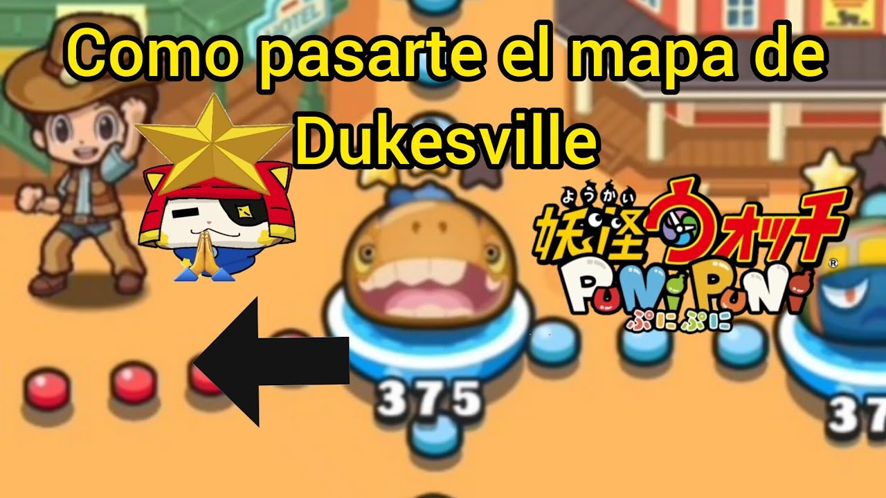 ¡Cómo pasarte el mapa de Dukesville! |Yo-kai watch puni puni (ぷにぷに )