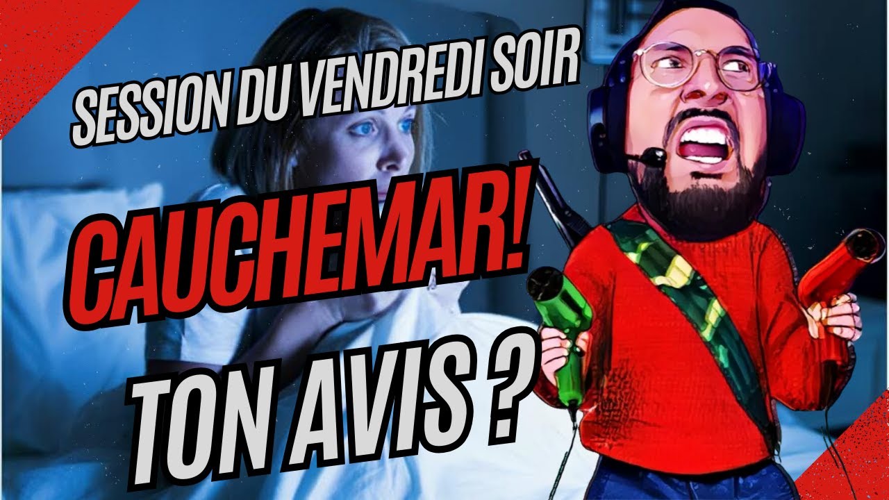 Session du Vendredi soir cauchemar