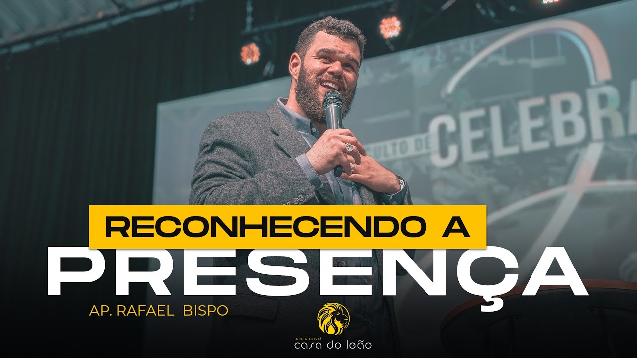 Reconhecendo a presença - Ap. Rafael Bispo - Casa do Leão