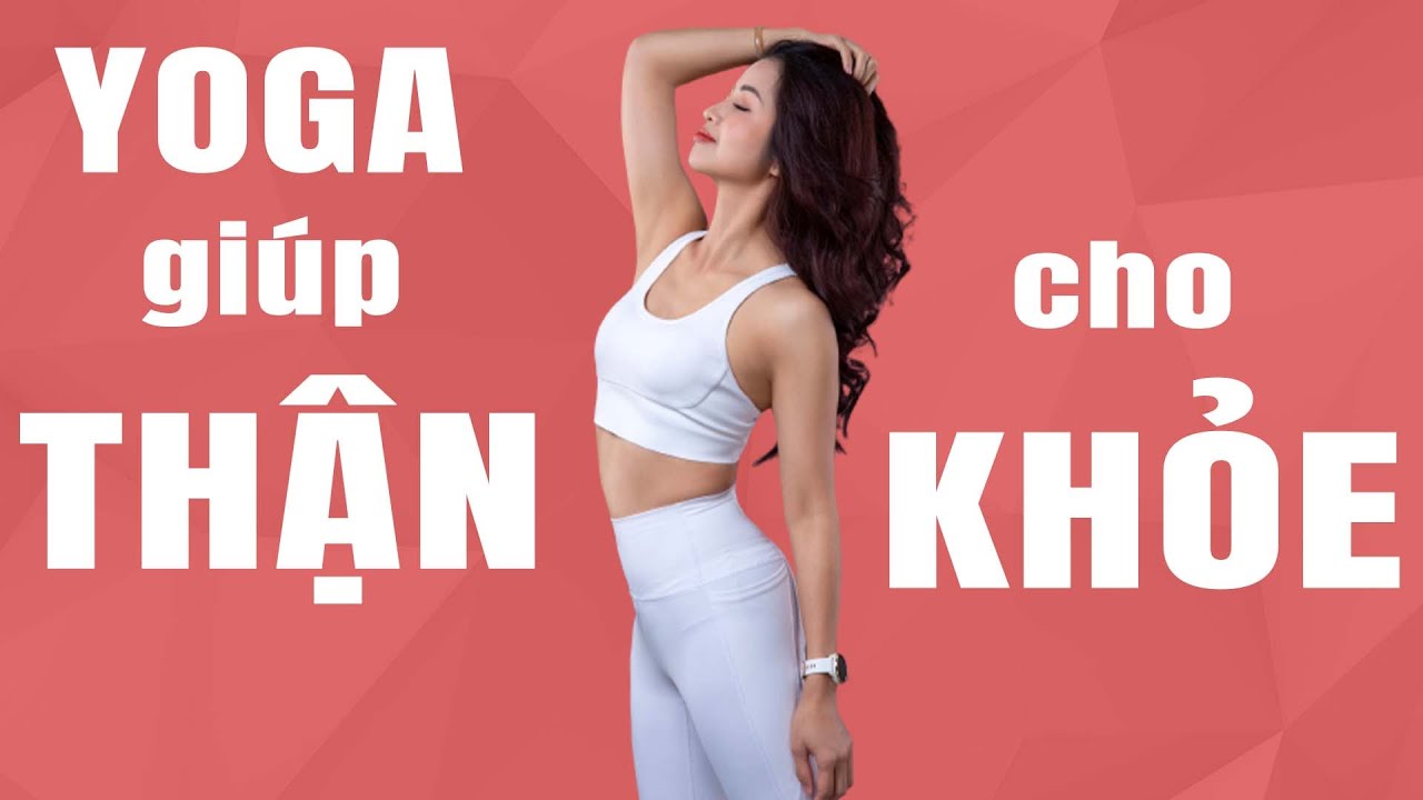 Bí Mật Bài Tập Yoga Cho Thận Khoẻ | Yoga Tốt Cho Thận, Khoẻ Thận, Trị Thận Yếu, Đau Lưng, Mất Ngủ