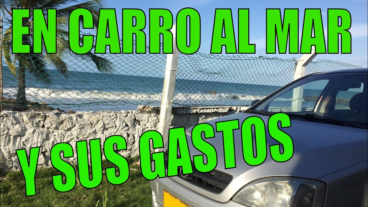 Al mar en carro (Conoce que se debe tener en cuenta y los consumos que se presentan)
