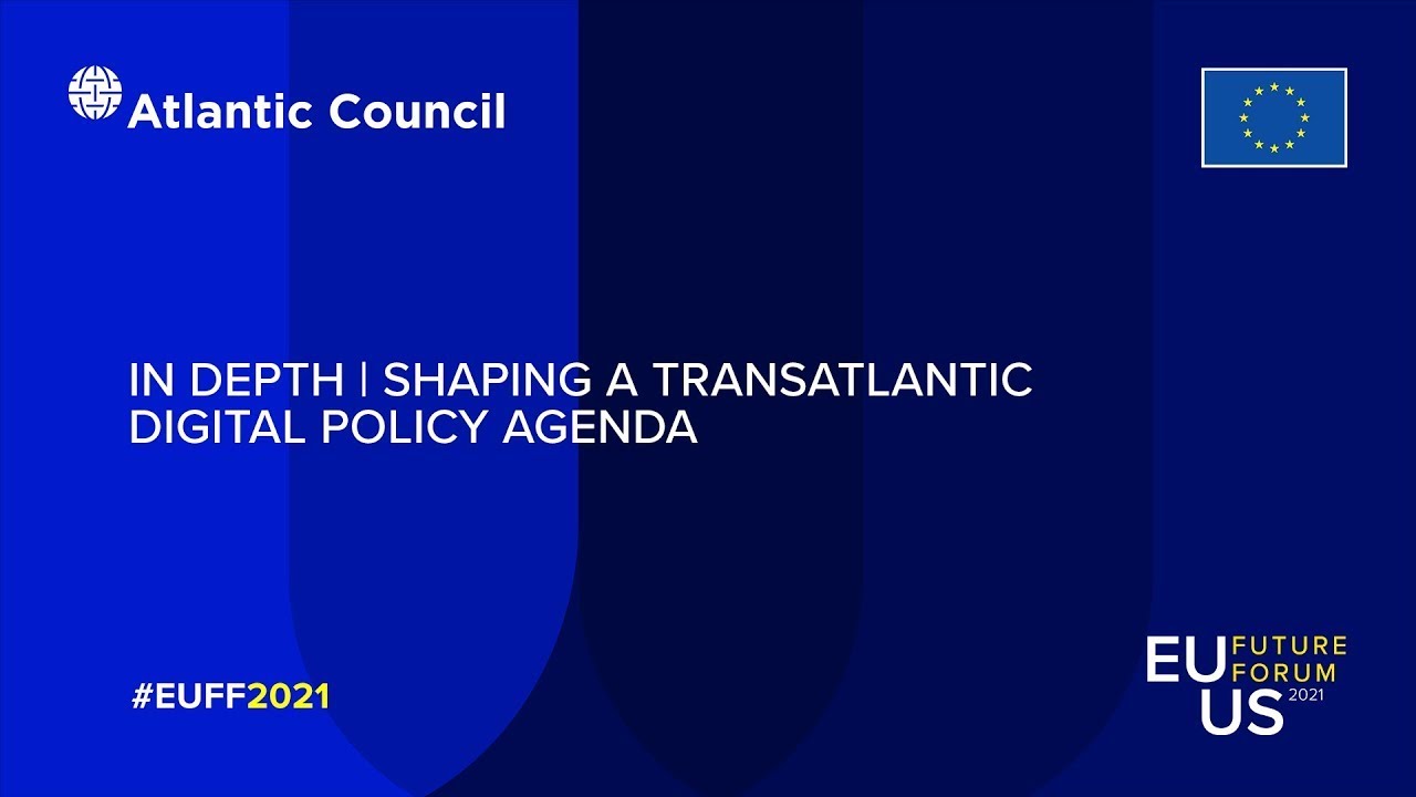 In Depth | Shaping a Transatlantic Digital Policy Agenda