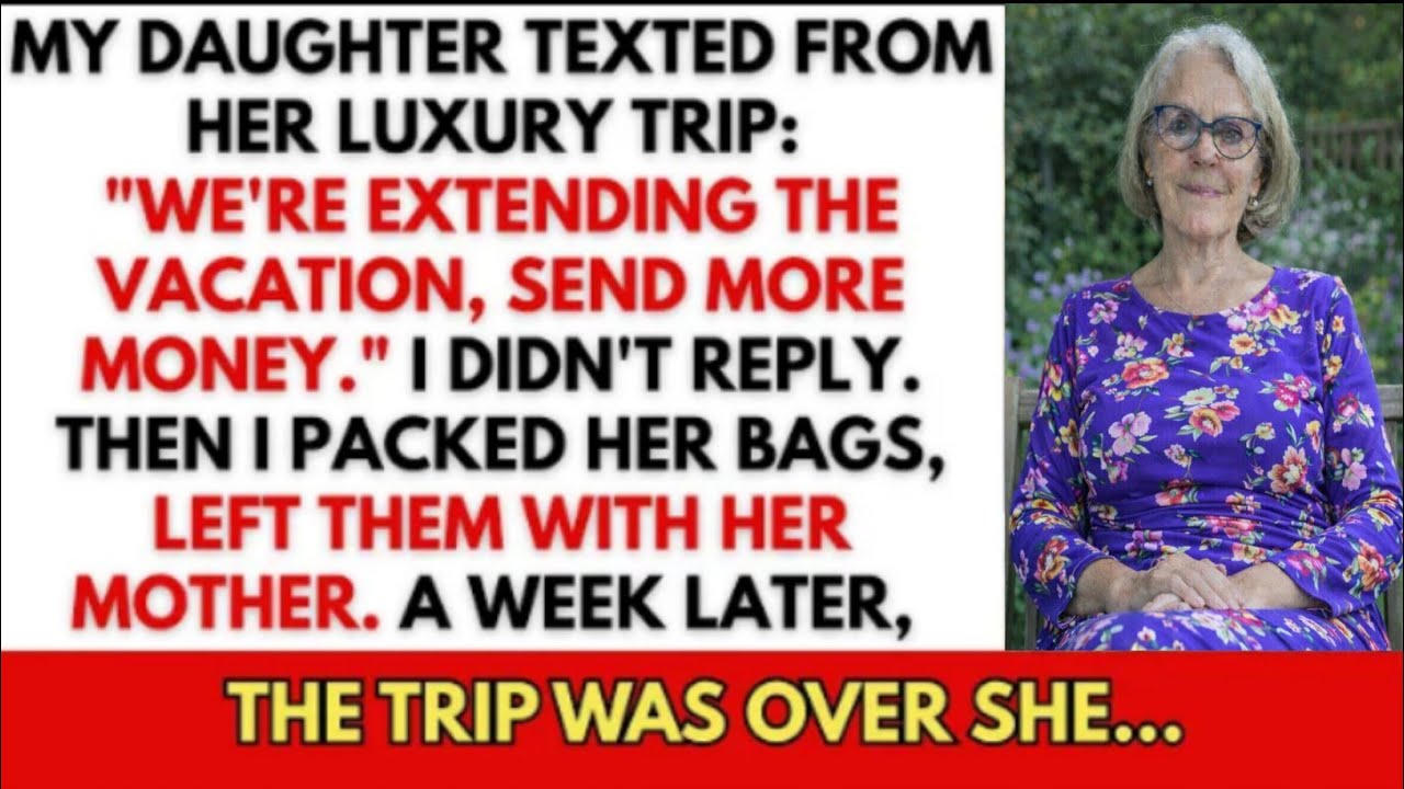 I Funded My Daughter's Dream Vacation. Her Text at Day 4 Left Me Speechless: 'Send More Money Now