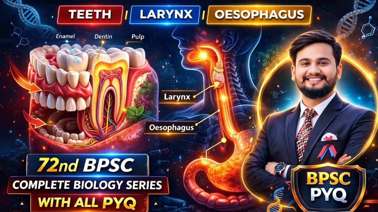 Digestive System Part-2 | Teeth, Larynx & Oesophagus |Complete Biology for 72nd BPSC | PYQ + Concept